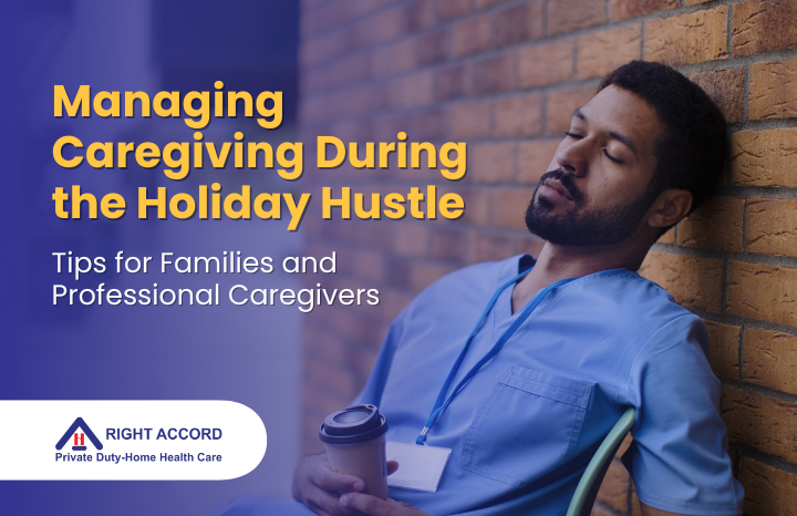 Managing Caregiving During the Holiday Hustle: Tips for Families and Professional Caregivers