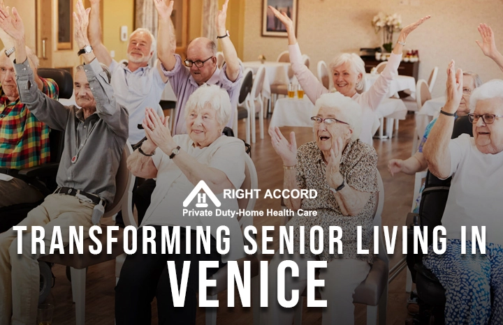 How RIGHT ACCORD Home Care Transforms Senior Living in Venice