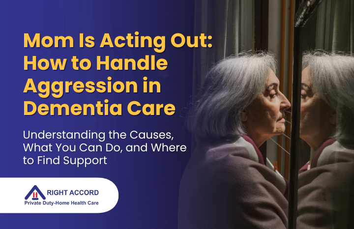 Mom Is Acting Out: How to Handle Aggression in Dementia Care