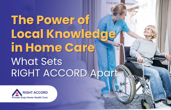 The Power of Local Knowledge in Home Care — What Sets RIGHT ACCORD Apart