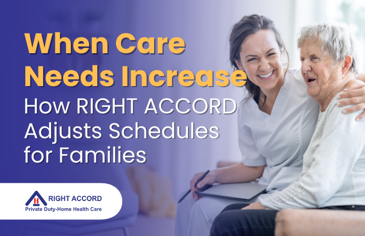 When Care Needs Increase: How RIGHT ACCORD Adjusts Schedules for Families