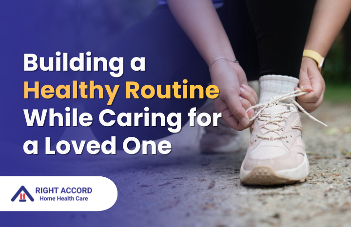 Building a Healthy Routine While Caring for a Loved One